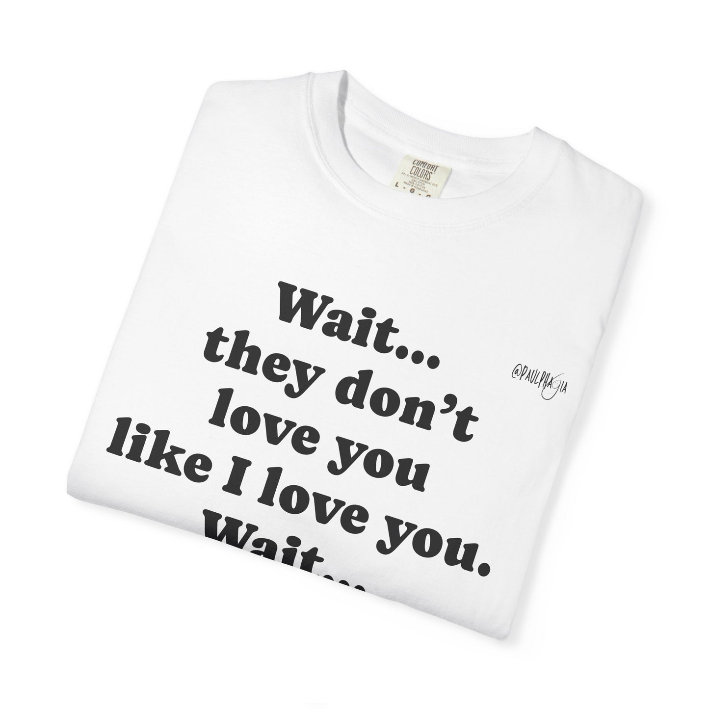 Mom Nicu Baby Unisex T-shirt - Wait They Don't Love You Like I Love You Shirt