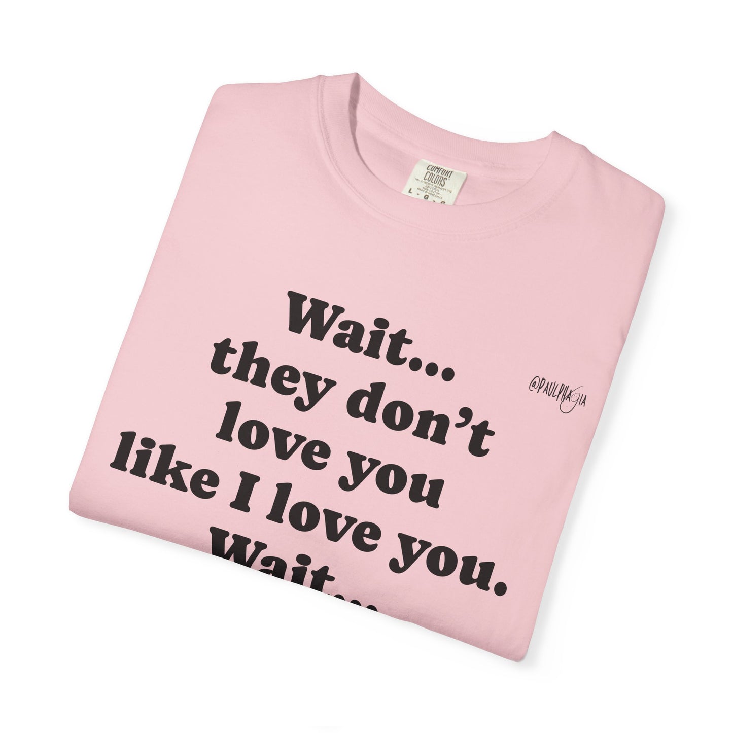 Mom Nicu Baby Unisex T-shirt - Wait They Don't Love You Like I Love You Shirt