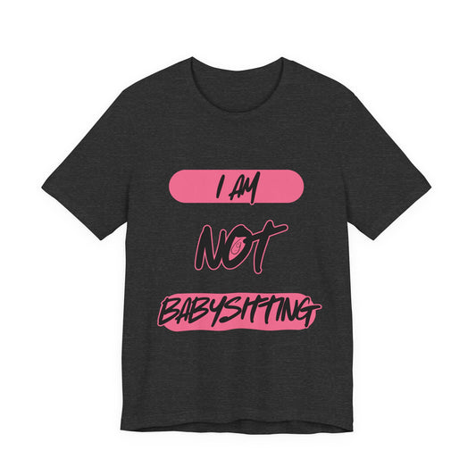 Dad Unisex Tee - 'i am not babysitting'